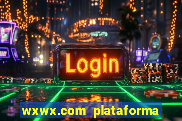 wxwx.com plataforma de jogos